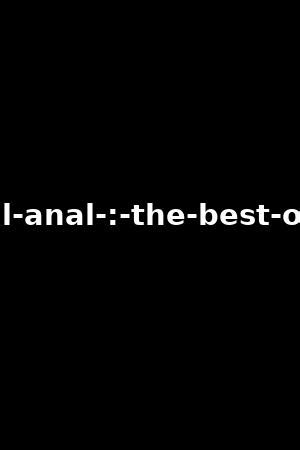 best of anal|Top Best Anal Porn Videos 